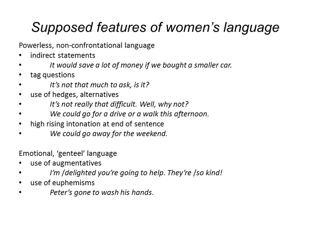 Supposed features of women’s language Powerless, non-confrontational language indirect statements It would save a